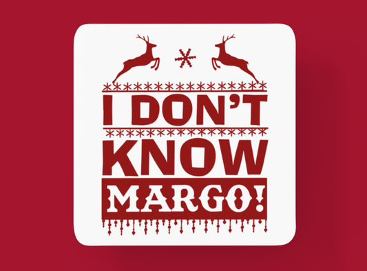 "I Don't Know, Margo" Coaster