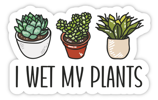 "I Wet My Plants" Sticker