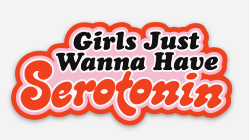 Girls Hust Want to Have Serotonin Sticker