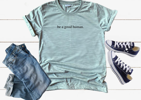 Be a Good Human Shirt