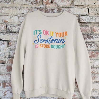 It's ok if your Serotonin is store bought sweatshirt